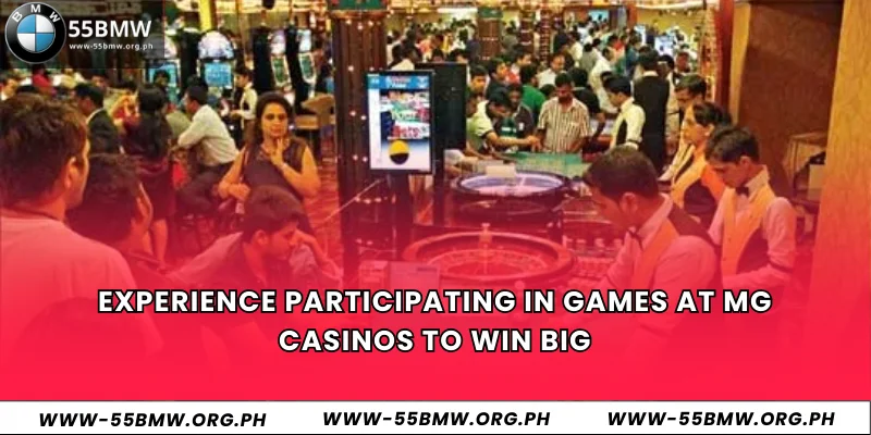 Experience participating in games at MG casinos to win big