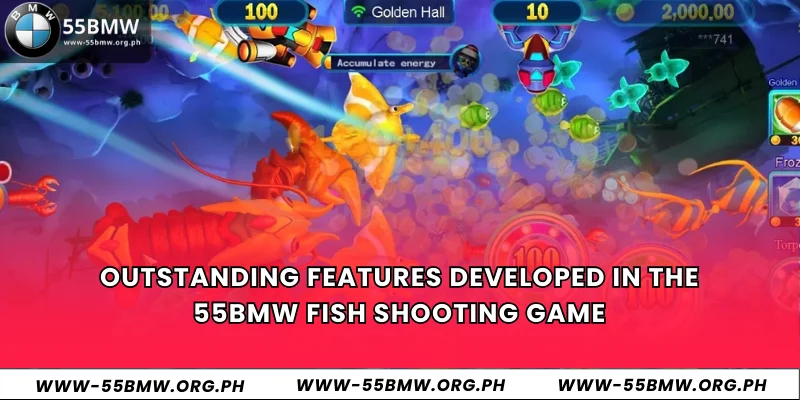 Outstanding features developed in the 55BMW fish shooting game