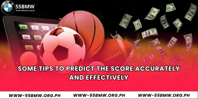Some tips to predict the score accurately and effectively