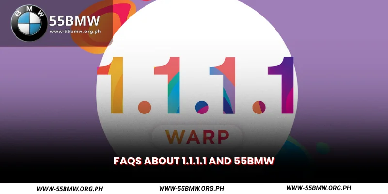 faqs about 1.1.1.1 and 55bmw