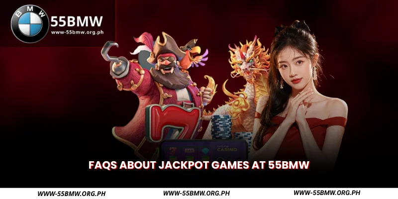 FAQs about Jackpot games at 55BMW