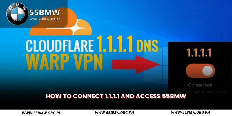 how to connect 1.1.1.1 and access 55bmw