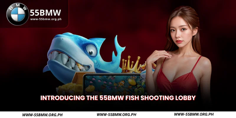 Introducing the 55BMW Fish Shooting Lobby