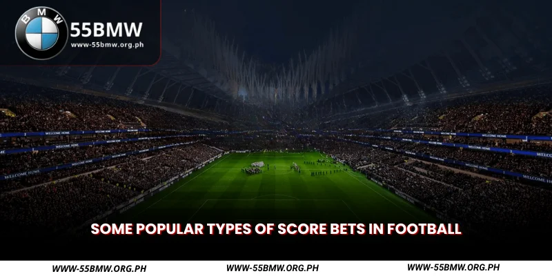 some popular types of score bets in football