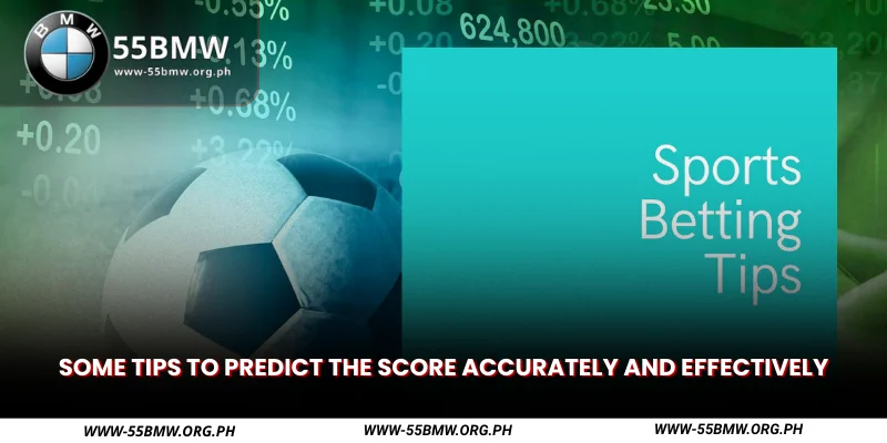some tips to predict the score accurately and effectively