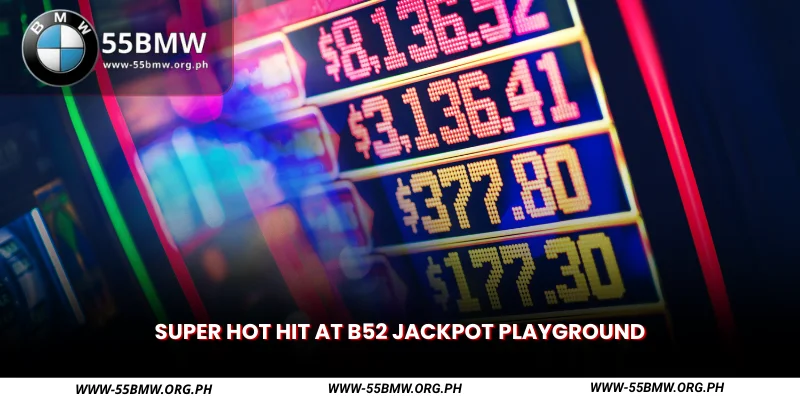 super hot hit at b52 jackpot playground