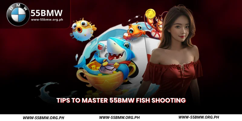 Tips to Master 55BMW Fish Shooting